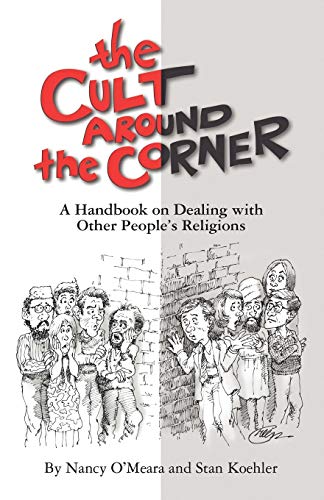 Stock image for Cult Around the Corner : A Handbook on Dealing With Other People's Religions for sale by GreatBookPrices