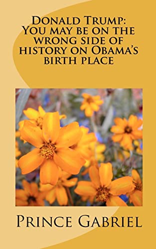 9781461085317: Donald Trump: You may be on the wrong side of history on Obama's birth place: Leadership Qualities: Volume 1