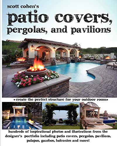 Scott Cohen's Patio Covers, Pergolas, and Pavilions (9781461086550) by Cohen, Scott