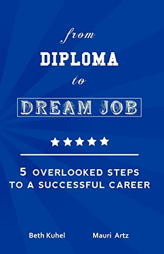 Beispielbild fr From Diploma to Dream Job : 5 Overlooked Steps to A Successful Career zum Verkauf von Better World Books