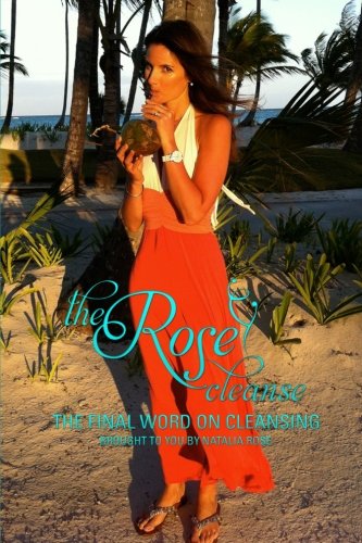 Stock image for The Rose Cleanse: The Final Word on Cleansing for sale by Zoom Books Company