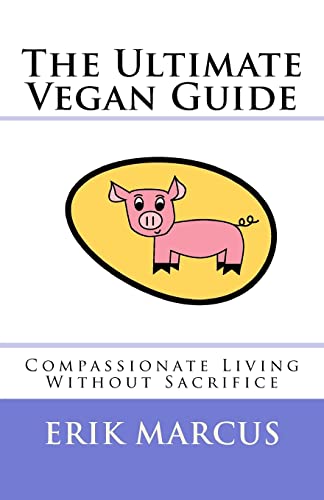 Beispielbild fr The Ultimate Vegan Guide : Compassionate Living Without Sacrifice (Second Edition) zum Verkauf von Better World Books