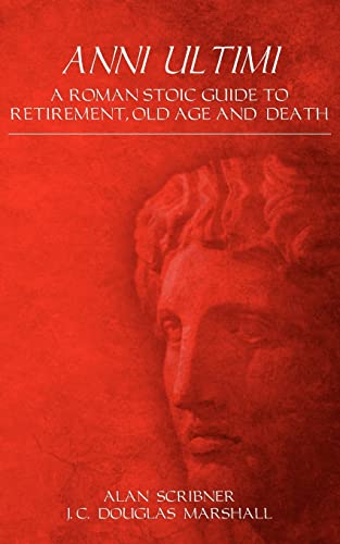 Stock image for Anni Ultimi: A Roman Stoic Guide to Retirement, Old Age & Death for sale by Unique Books
