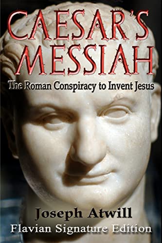 Stock image for Caesar's Messiah: The Roman Conspiracy to Invent Jesus: Flavian Signature Edition for sale by -OnTimeBooks-