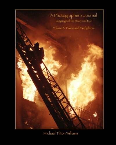 Beispielbild fr A Photographer's Journal, Volume 5: Police and Firefighters: Language of the Heart and Eye zum Verkauf von Revaluation Books