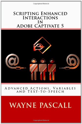 Beispielbild fr Scripting Enhanced Interactions in Adobe Captivate 5: Advanced Actions, Variables and Text-to-Speech zum Verkauf von Irish Booksellers