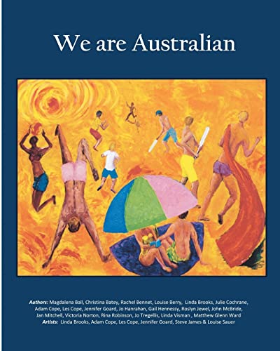 We are Australian (Vol 1 Colour Edition): Australian stories by Aussies (9781461099857) by Brooks, Ms Linda Ruth; Robinson, Rina; Goard, Jennifer; Tregellis, Jo; Hanrahan, Jo; Ball, Magdalena; Norton, Victoria; Batey, Christina; Berry,...