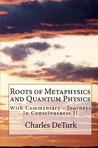 9781461100966: Roots of Metaphysics and Quantum Physics: With Commentary - Journeys In Consciousness II