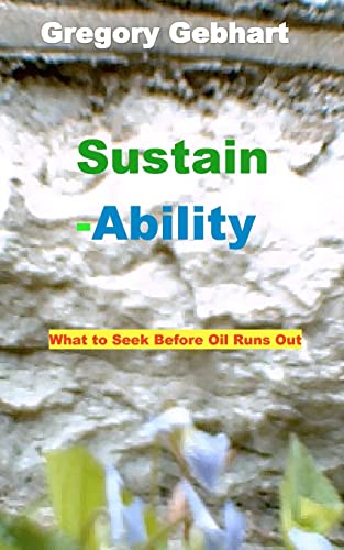 Stock image for Sustain-Ability: What to Seek Before Oil Runs Out for sale by THE SAINT BOOKSTORE