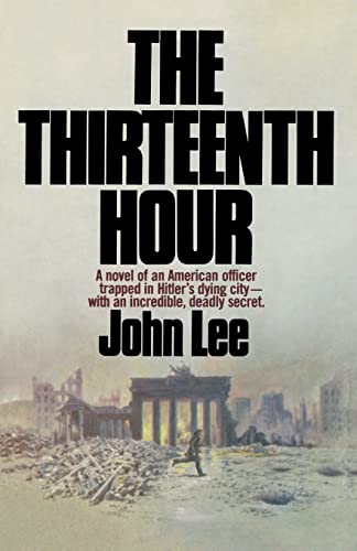Stock image for The Thirteenth Hour: A novel of an American officer trapped in Hitler's dying city- with an incredible, deadly secret for sale by THE SAINT BOOKSTORE