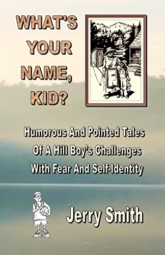 What's Your Name, Kid?: Humorous And Pointed Tales Of A Hill Boy's Challenges With Fear And Self-Identity (Paperback) - Jerry Smith