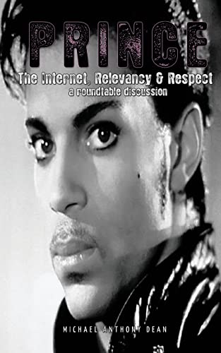 Prince: The Internet, Relevancy & Respect (9781461110736) by Dean, Michael; Droppin', Mr. Dey; Ken, Big; SexynSac, Big