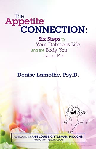 Stock image for The Appetite Connection: Six Steps to Your Delicious Life and The Body You Long For for sale by ThriftBooks-Dallas
