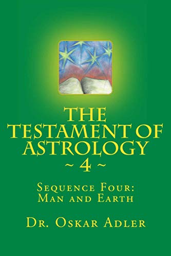 Imagen de archivo de The Testament of Astrology 4: Man and Earth a la venta por Revaluation Books