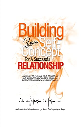 Imagen de archivo de Building Your Self-Concept for a Successful Relationship: Learn How to Increase Your Confidence and Satisfaction in Yourself to Build a Satisfactory and Rewarding Relationship a la venta por THE SAINT BOOKSTORE