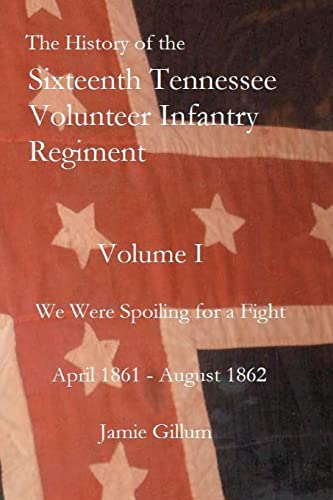9781461112907: The History of the Sixteenth Tennessee Volunteer Infantry Regiment: We Were Spoiling for a Fight