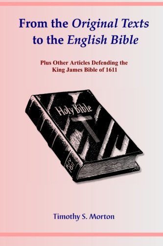 Stock image for From the Original Texts to the English Bible: Outline of Scriptural Reasoning for Believing the KJB for sale by ThriftBooks-Dallas