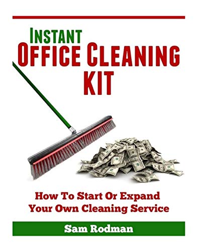 9781461118381: Instant Office Cleaning Kit: How to start or expand your own cleaning service