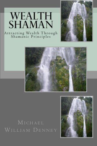 Beispielbild fr Wealth Shaman: Attracting Wealth Through Shamanic Principles: Volume 1 zum Verkauf von WorldofBooks