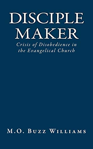Imagen de archivo de Disciple Maker: Crisis of Disobedience in the Evangelical Church a la venta por SniderBooks