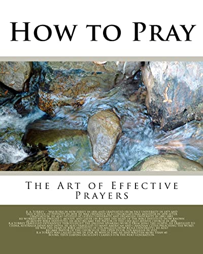 How to Pray: The Art of Effective Prayers (9781461130253) by Torrey, Reuben A