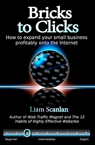 Stock image for Bricks to Clicks: How to expand your small business profitably onto the Internet (Volume 1) for sale by Revaluation Books