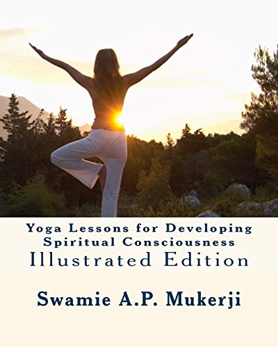 Imagen de archivo de Yoga Lessons for Developing Spiritual Consciousness: Illustrated Edition a la venta por THE SAINT BOOKSTORE