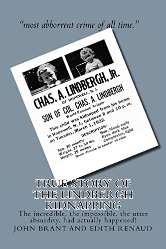 True Story of the Lindbergh Kidnapping: The incredible, the impossible, the utter absurdity, had actually happened! (9781461135418) by Brant, John; Renaud, Edith