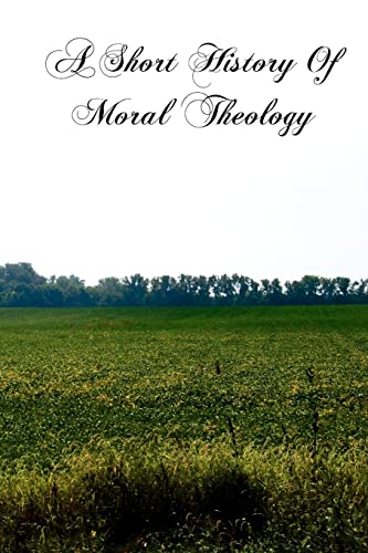 Stock image for A Short History Of Moral Theology for sale by THE SAINT BOOKSTORE