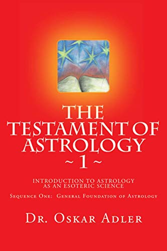 Imagen de archivo de The Testament of Astrology: Introduction to Astrology as an Esoteric Science: Sequence One: General Foundation of Astrology (Volume 1) a la venta por Revaluation Books