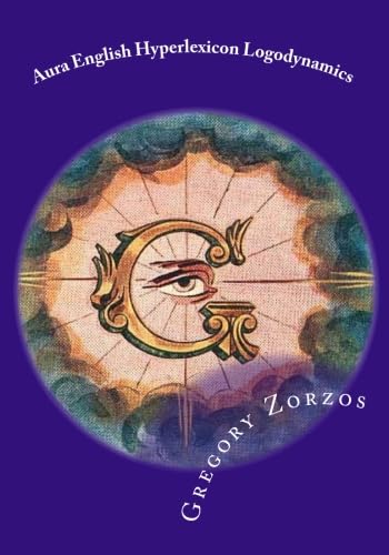 Aura English Hyperlexicon Logodynamics: Ancient Greek Philosophy Volume XII (9781461140559) by Zorzos, Gregory