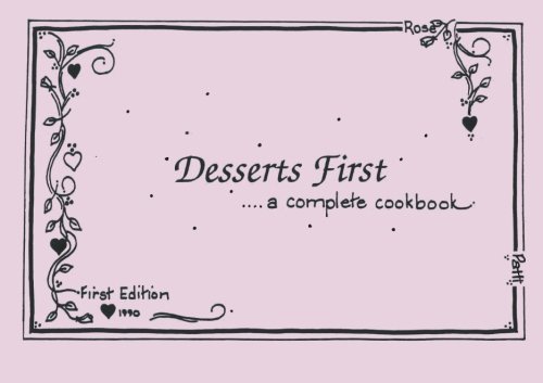 Stock image for Desserts First: .A Complete Cookbook (Volume 1) for sale by Revaluation Books