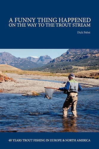 Stock image for A Funny Thing Happened on the Way to the Trout Stream: 40 years trout fishing in Europe and North America for sale by ThriftBooks-Dallas