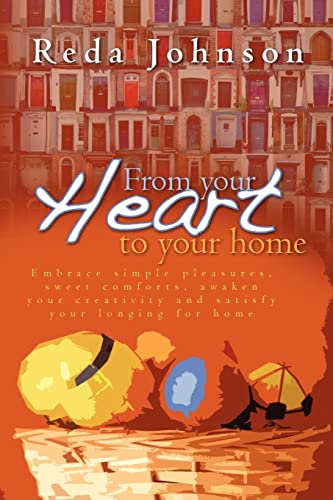 Stock image for From your heart to your home: Embrace simple pleasures, sweet comforts, awaken your creativity and satisfy your longing for home Revised for sale by Half Price Books Inc.