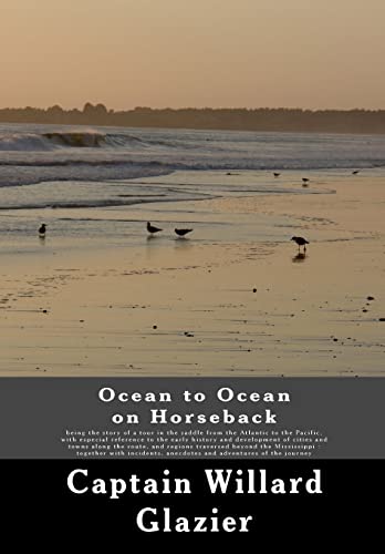 Stock image for Ocean to Ocean on Horseback: being the story of a tour in the saddle from the Atlantic to the Pacific, with especial reference to the early history and development of cities and towns along the route, and regions traversed beyond the Mississippi: togethe for sale by THE SAINT BOOKSTORE