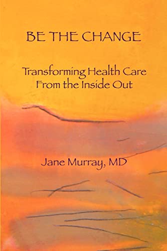 Stock image for Be the Change: Transforming Health Care from the Inside Out for sale by Once Upon A Time Books