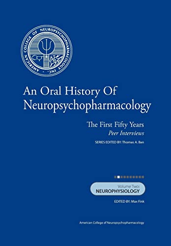 Beispielbild fr An Oral History of Neuropsychopharmacology: The First Fifty Years, Peer Interviews Volume Two: Neurophysiology zum Verkauf von THE SAINT BOOKSTORE