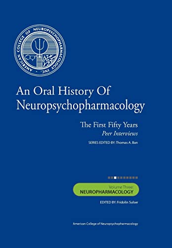 Imagen de archivo de An Oral History of Neuropsychopharmacology: The First Fifty Years, Peer Interviews: Volume Three: Neuropharmacology a la venta por SecondSale