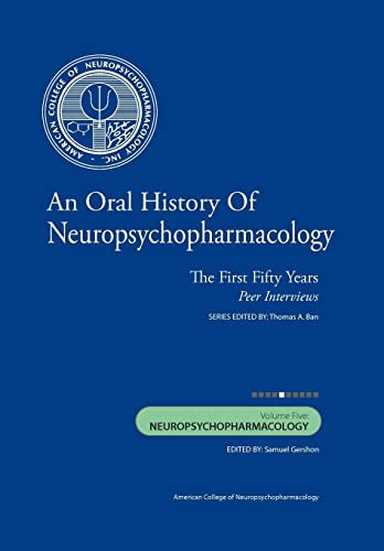 Beispielbild fr An Oral History of Neuropsychopharmacology: The First Fifty Years, Peer Interviews: Volume Five: Neuropsychopharmacology zum Verkauf von THE SAINT BOOKSTORE