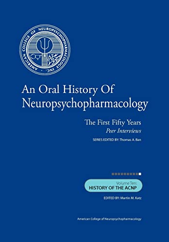 Imagen de archivo de An Oral History of Neuropsychopharmacology: The First Fifty Years, Peer Interviews: Volume Ten: History of the ACNP a la venta por THE SAINT BOOKSTORE