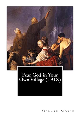 Fear God in Your Own Village (1918) (9781461168089) by Morse, Richard