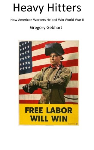 Stock image for Heavy Hitters: How American Workers Helped Win World War II for sale by Revaluation Books