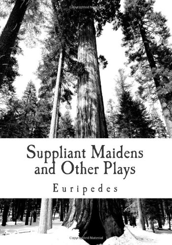 Suppliant Maidens and Other Plays (9781461184980) by Euripedes