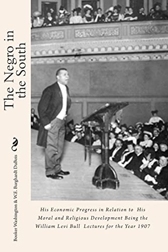 Stock image for The Negro in the South: His Economic Progress in Relation to His Moral and Religious Development Being the William Levi Bull Lectures for the Year 1907 for sale by THE SAINT BOOKSTORE