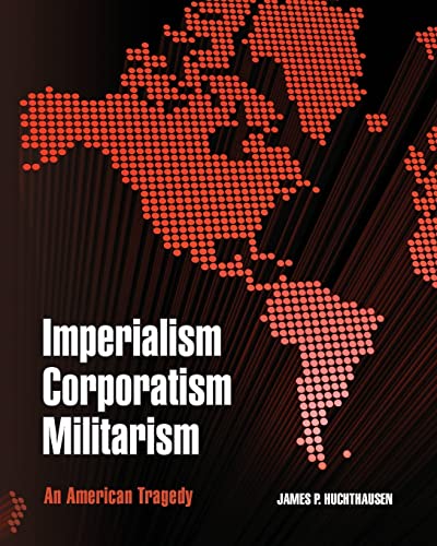 9781461188438: Imperialism Corporatism Militarism: An American Tragedy