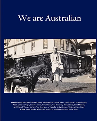 We are Australian (Vol 2 - B/W interior): Australian stories by Aussies (9781461191209) by Brooks, Linda; Hennessy, Gail; Tregellis, Jo; Norton, Victoria; Jewel, Roslyn; Hanrahan, Jo; Cochrane, Julie; Goard, Jennifer; Batey, Christina;...