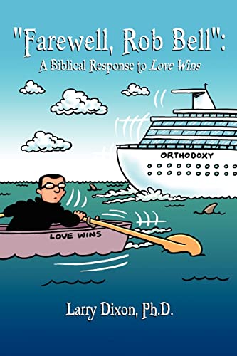 "Farewell, Rob Bell": A Biblical Response to Love Wins (9781461191667) by Dixon Ph.D., Larry