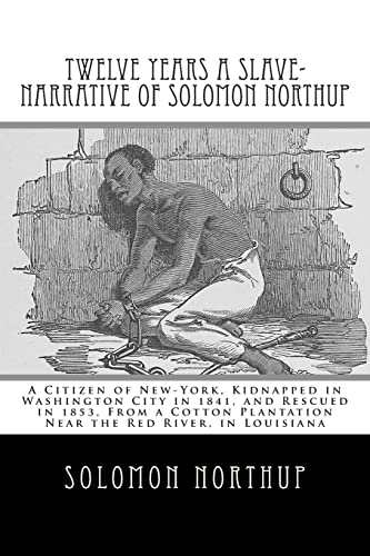 Beispielbild fr Twelve Years a Slave-Narrative of Solomon Northup: A Citizen of New-York, Kidnapped in Washington City in 1841, and Rescued in 1853, From a Cotton Plantation Near the Red River, in Louisiana zum Verkauf von Reuseabook