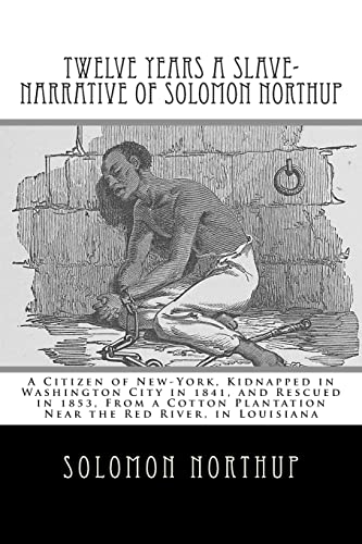 Imagen de archivo de Twelve Years a Slave-Narrative of Solomon Northup: A Citizen of New-York, Kidnapped in Washington City in 1841, and Rescued in 1853, From a Cotton Plantation Near the Red River, in Louisiana a la venta por Reuseabook