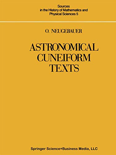 Astronomical Cuneiform Texts : Babylonian Ephemerides of the Seleucid Period for the Motion of the Sun, the Moon, and the Planets - O. Neugebauer